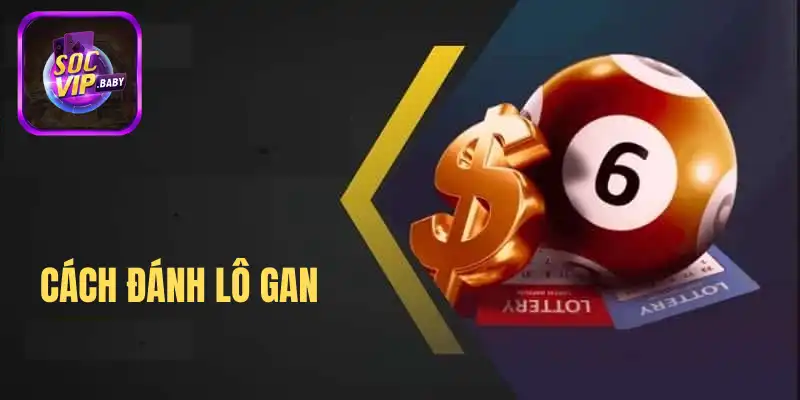 Hướng dẫn phân tích và chọn số để đánh lô gan