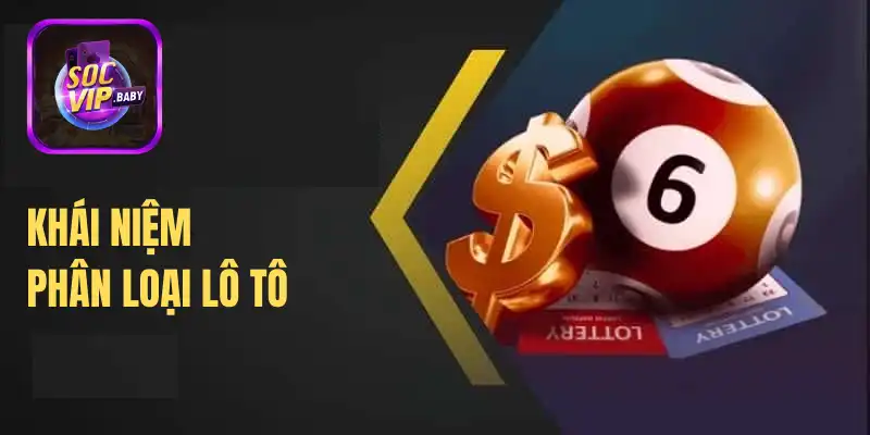 Phân loại lô tô và khái niệm lô tô là gì