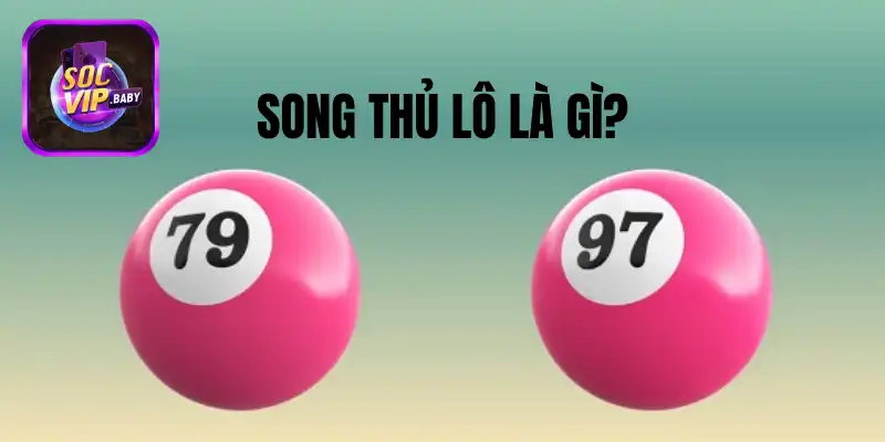 Khái niệm song thủ lô là gì tại SOCVIP